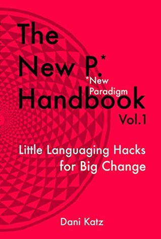 Full Download The New P. Handbook Vol. 1: Little Languaging Hacks for Big Change - Dani Katz file in ePub