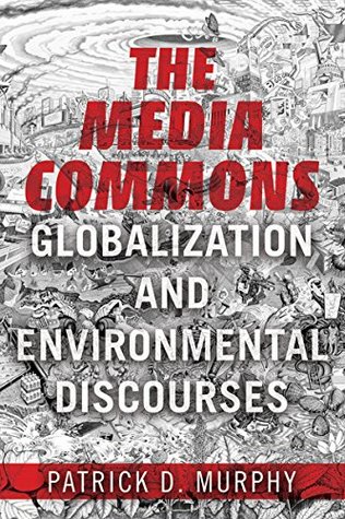 Full Download The Media Commons: Globalization and Environmental Discourses (Geopolitics of Information) - Patrick D Murphy file in ePub