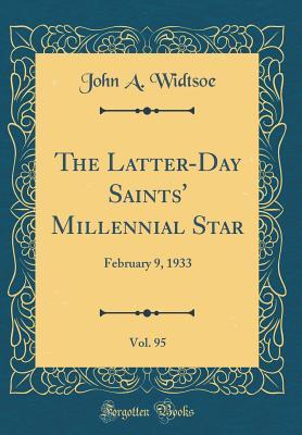 Full Download The Latter-Day Saints' Millennial Star, Vol. 95: February 9, 1933 (Classic Reprint) - John A. Widtsoe file in PDF