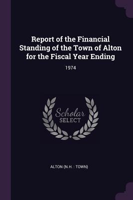 Download Report of the Financial Standing of the Town of Alton for the Fiscal Year Ending: 1974 - Alton Alton file in ePub