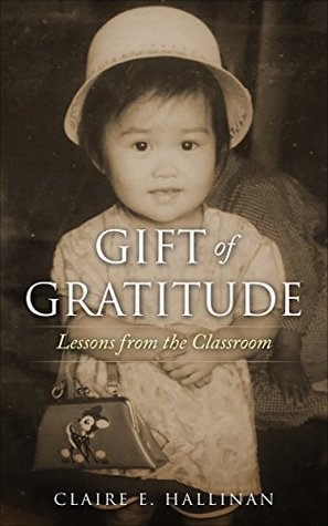 Read Gift of Gratitude: Lessons from the Classroom - Claire E. Hallinan | ePub