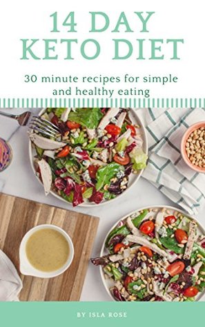 Read Online Keto Diet: The 14 Day Keto Diet Cookbook: Meal plans for breakfast, lunch and dinner - Isla Rose file in ePub