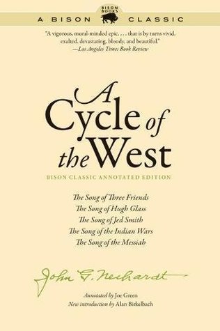 Read Online A Cycle of the West, Bison Classic Annotated Edition: The Song of Three Friends, The Song of Hugh Glass, The Song of Jed Smith, The Song of the Indian Wars, The Song of the Messiah - John G. Neihardt file in PDF
