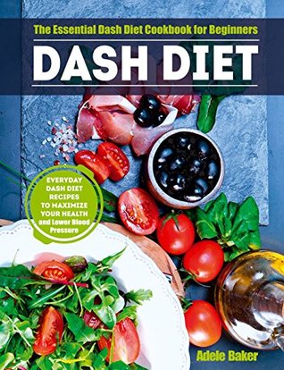 Full Download Dash Diet: The Essential Dash Diet Cookbook for Beginners - Adele Baker | ePub