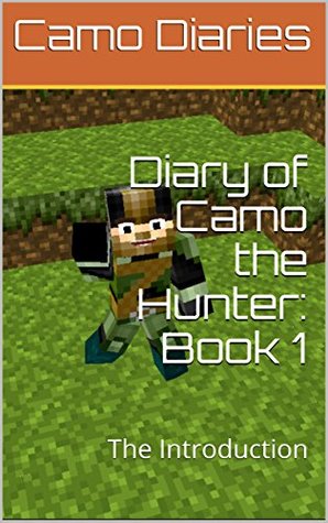 Full Download Diary of Camo the Hunter: Book 1: The Introduction - Camo Diaries | PDF