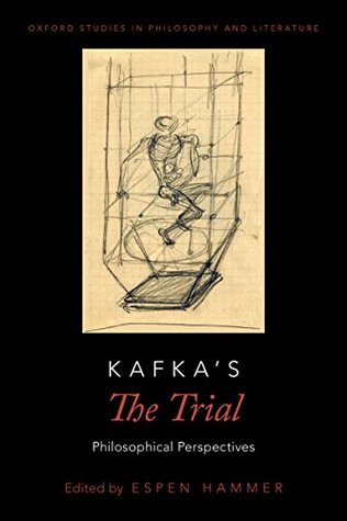 Read Online Kafka's The Trial: Philosophical Perspectives (Oxford Studies in Philosophy and Lit) - Espen Hammer file in ePub