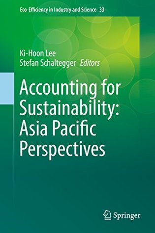 Read Online Accounting for Sustainability: Asia Pacific Perspectives (Eco-Efficiency in Industry and Science) - Ki-Hoon Lee file in PDF