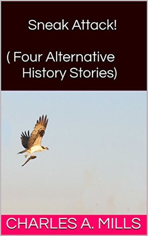 Download Sneak Attack! (Four Alternative History Stories) - Charles A. Mills | ePub