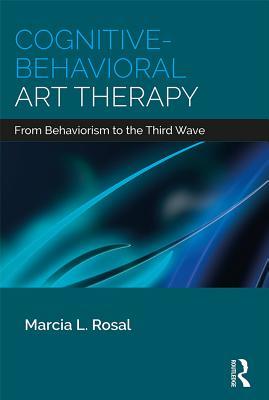 Read Online Cognitive-Behavioral Art Therapy: From Behaviorism to the Third Wave - Marcia L Rosal file in ePub