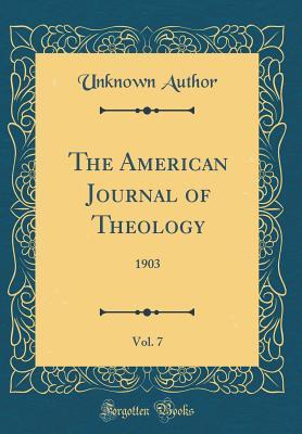 Read The American Journal of Theology, Vol. 7: 1903 (Classic Reprint) - Unknown | PDF
