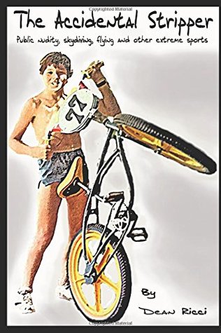 Download The Accidental Stripper: Public nudity, skydiving, flying and other extreme sports - Dean Ricci | ePub