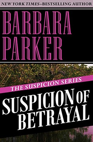 Full Download Suspicion of Betrayal: Volume 4 (The Suspicion Series) - Barbara Parker | PDF