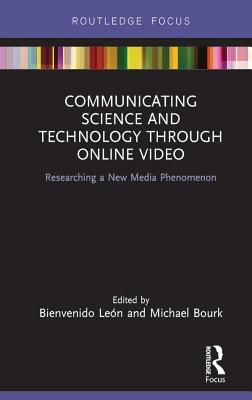 Full Download Communicating Science and Technology Through Online Video: Researching a New Media Phenomenon - Bienvenido León file in ePub