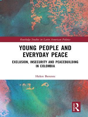 Download Young People and Everyday Peace: Exclusion, Insecurity and Peacebuilding in Colombia - Helen Berents file in ePub