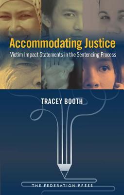 Download Accommodating Justice: Victim Impact Statements in the Sentencing Process - Tracey Booth | ePub