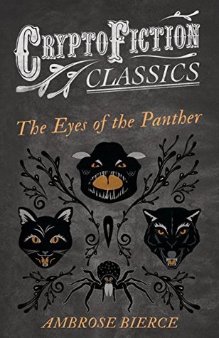 Download The Eyes of the Panther (Cryptofiction Classics - Weird Tales of Strange Creatures) - Ambrose Bierce | ePub