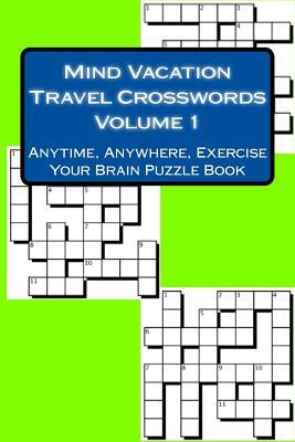 Read Online Mind Vacation Travel Crosswords Volume 1: Anytime, Anywhere, Exercise Your Brain Puzzle Book - Debbie Lane file in PDF