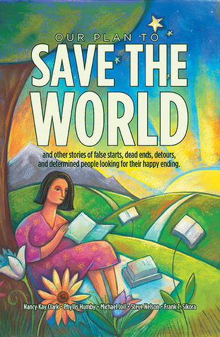 Read Our Plan to Save the World and other stories of false starts, dead ends, detours, and determined people looking for their happy ending. - Nancy Kay Clark file in PDF