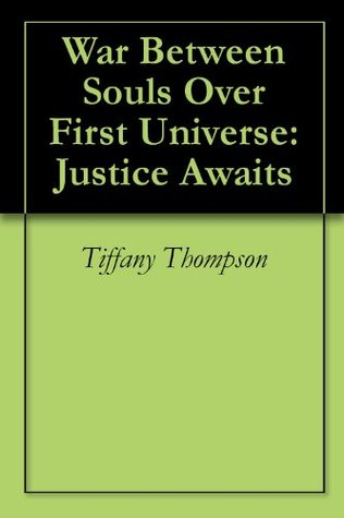 Read Online War Between Souls Over First Universe: Justice Awaits - Tiffany Thompson file in ePub