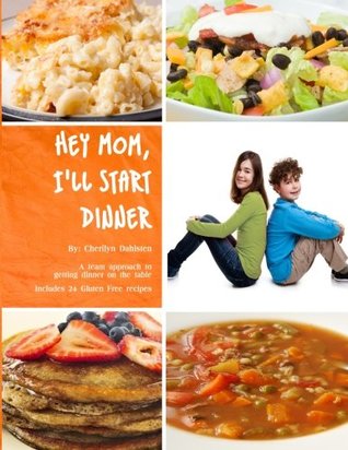 Read Online Hey Mom I'll Start Dinner: A Team Approach to Getting Dinner on the Table - Cherilyn Dahlsten file in ePub