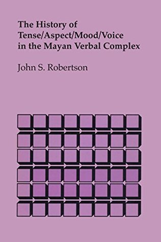 Read The History of Tense/Aspect/Mood/Voice in the Mayan Verbal Complex - John S. Robertson file in ePub