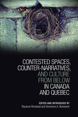 Download Contested Spaces, Counter-Narratives, and Culture from Below in Canada and Qu?bec - Roxanne Rimstead file in ePub