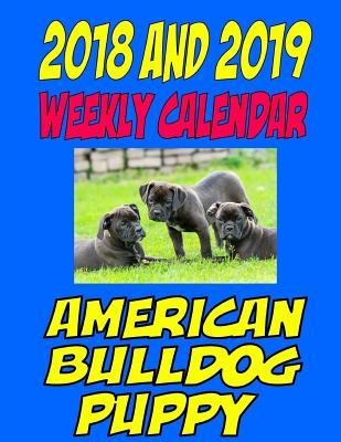 Download 2018 and 2019 American Bulldog Puppy: Two Year Calendar, to Do List, Dog Quotes and More. - Gary Wittmann | PDF