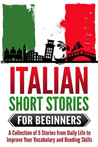 Read Italian: Short Stories for Beginners - A Collection of 5 Stories from Daily Life to Improve Your Vocabulary and Reading Skills (Italian for Beginners, Learn Italian Fast) - Martina Lombardi | ePub