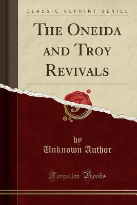 Full Download The Oneida and Troy Revivals (Classic Reprint) - Unknown | ePub
