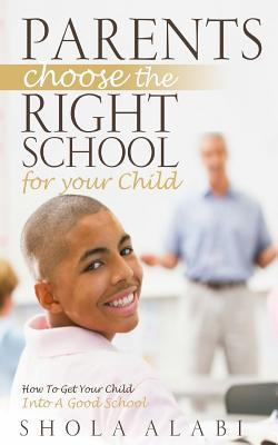 Download Parents Choose the Right School for Your Child: How to Get Your Child Into a Good School - Shola Alabi file in ePub