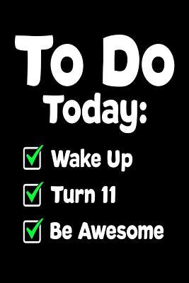 Read To Do Today: Wake Up Turn 11 Be Awesome: Funny 11th Birthday To-Do List Gift Notebook -  file in PDF