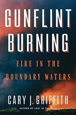Full Download Gunflint Burning: Fire in the Boundary Waters - Cary Griffith | ePub