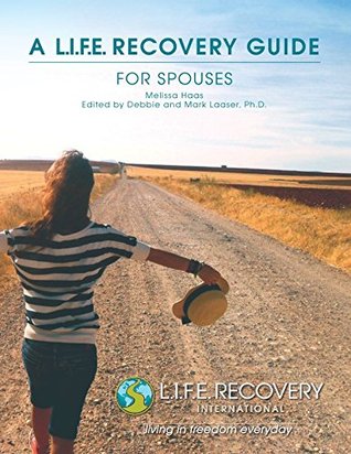 Download L.I.F.E. Recovery Guide for Spouses: A Workbook for Living in Freedom Everyday in Sexual Wholeness and Integrity - Melissa Haas | PDF