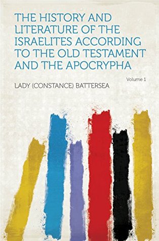 Full Download The History and Literature of the Israelites According to the Old Testament and the Apocrypha - Battersea file in PDF