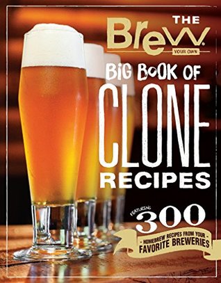 Download The Brew Your Own Big Book of Clone Recipes: Featuring 300 Homebrew Recipes from Your Favorite Breweries - Brew Your Own file in PDF