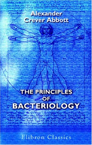 Read Online The Principles of Bacteriology: A Practical Manual for Students and Physicians - Alexander Crever Abbott file in ePub