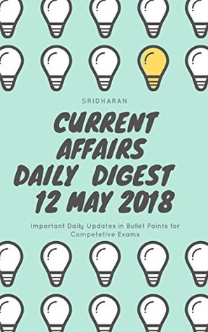 Full Download Current Affairs - Daily Digest - 20180512-12th May 2018 - Sridharan | PDF
