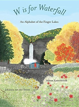 Download W Is for Waterfall: An Alphabet of the Finger Lakes Region of New York State - Aileen Easterbrook | PDF