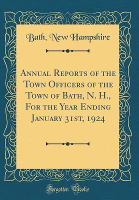 Download Annual Reports of the Town Officers of the Town of Bath, N. H., for the Year Ending January 31st, 1924 (Classic Reprint) - Bath New Hampshire file in ePub