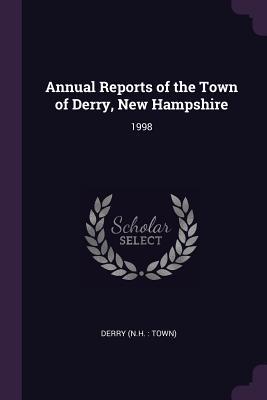 Read Online Annual Reports of the Town of Derry, New Hampshire: 1998 - Derry New Hampshire | ePub
