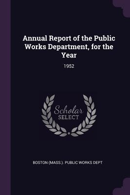 Read Annual Report of the Public Works Department, for the Year: 1952 - Boston (Mass ) Public Works Dept | ePub