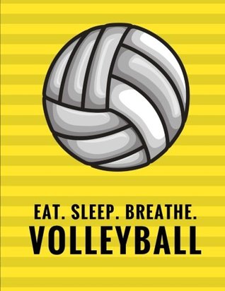 Read Online Eat. Sleep. Breathe. Volleyball: Composition Notebook for Volleyball Fans, 100 Lined Pages, Black (Large, 8.5 x 11 in.) (Volleyball Notebook) (Volume 3) -  file in PDF