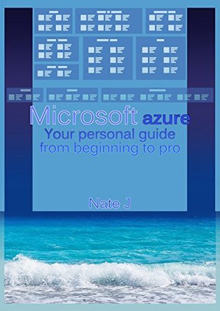 Read Microsoft azure: Your personal guide from beginning to pro - Nate J. file in PDF