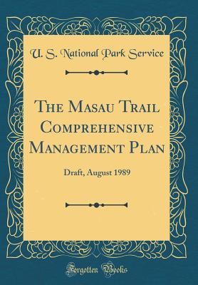 Read The Masau Trail Comprehensive Management Plan: Draft, August 1989 (Classic Reprint) - U.S. National Park Service | ePub
