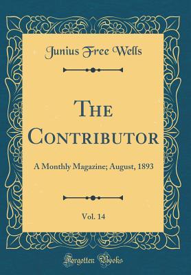 Read Online The Contributor, Vol. 14: A Monthly Magazine; August, 1893 (Classic Reprint) - Junius Free Wells | PDF
