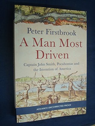Download A MAN MOST DRIVEN: Captain John Smith, Pocahontas and the Founding of America - Peter Firstbrook | PDF