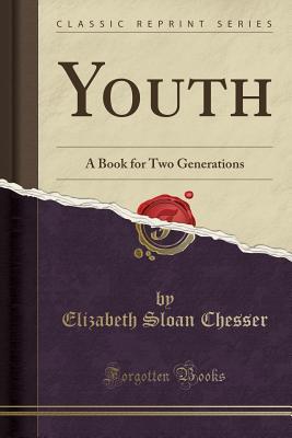 Read Youth: A Book for Two Generations (Classic Reprint) - Elizabeth Sloan Chesser | PDF
