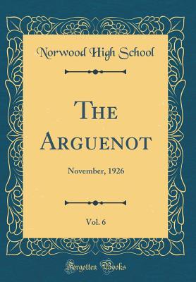 Read The Arguenot, Vol. 6: November, 1926 (Classic Reprint) - Norwood High School | ePub