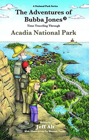 Read Online The Adventures of Bubba Jones (#3): Time Traveling Through Acadia National Park (A National Park Series) - Jeff Alt | PDF