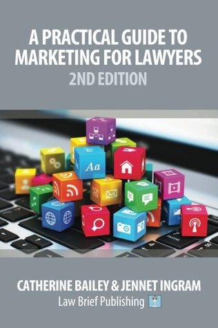 Full Download A Practical Guide to Marketing for Lawyers: 2nd Edition - Catherine Bailey | ePub